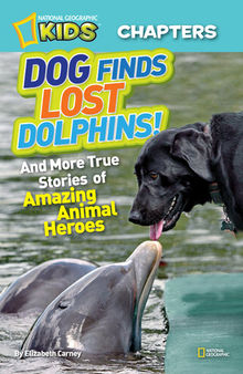 Dog Finds Lost Dolphins: And More True Stories of Amazing Animal Heroes