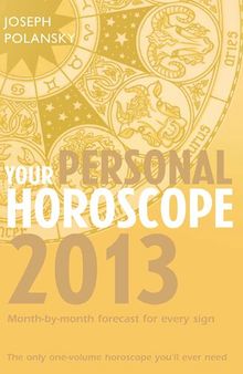 Your Personal Horoscope 2013: Month-By-Month Forecasts for Every Sign