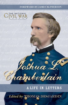 Joshua L. Chamberlain: The Life in Letters of a Great Leader of the American Civil War