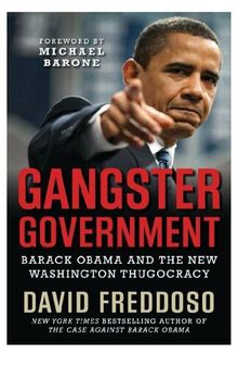 Gangster Government; Barack Obama and the New Washington Thugocracy