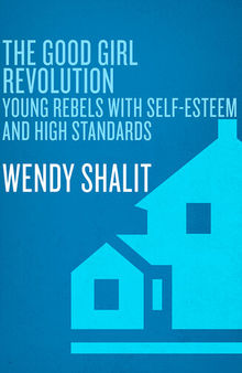 The Good Girl Revolution: Young Rebels with Self-Esteem and High Standards