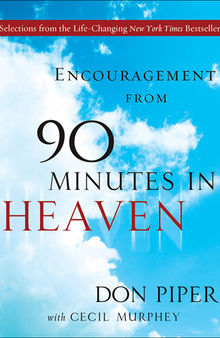 Encouragement from 90 Minutes in Heaven: Selections from the Life-Changing New York Times Bestseller