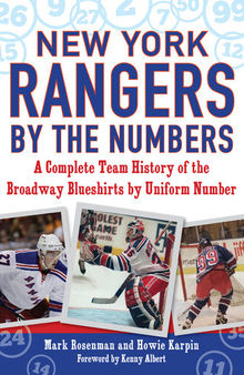 New York Rangers by the Numbers: A Complete Team History of the Broadway Blueshirts by Uniform Number