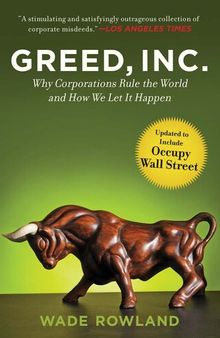 Greed, Inc.: Why Corporations Rule the World and How We Let It Happen