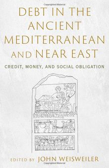 Debt in the Ancient Mediterranean and Near East: Credit, Money, and Social Obligation
