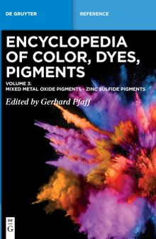 Encyclopedia of Color, Dyes, Pigments, Volume 3: Mixed Metal Oxide Pigments - Zinc Sulfide Pigments