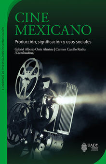 Cine Mexicano: Producción, significación y usos sociales