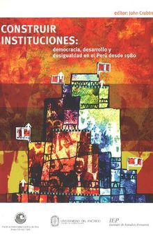 Construir instituciones: democracia, desarrollo y desigualdad en el Perú desde 1980