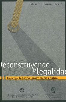 Deconstruyendo la legalidad: ensayos de teoría legal y teoría política