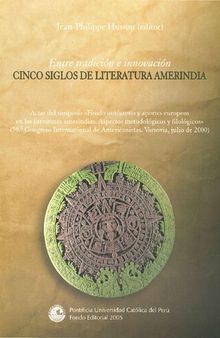 Entre tradición e innovación: cinco siglos de literatura amerindia : actas del simposio 