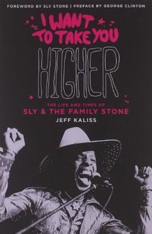 I Want to Take You Higher  & Updated: The Life and Times of Sly & the Family Stone