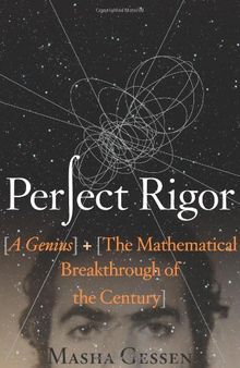 Perfect Rigor: A Genius and the Mathematical Breakthrough of the Century