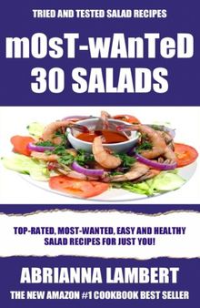 Most-Wanted 30 Salads: Most-Wanted, Easy And Healthy Salad Recipes For Just You!