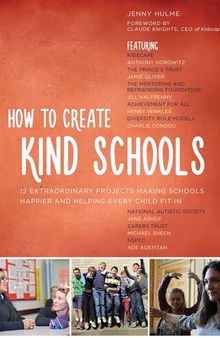 How to Create Kind Schools: 12 extraordinary projects making schools happier and helping every child fit in