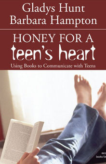 Honey for a Teen's Heart: Using Books to Communicate with Teens