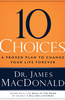 10 Choices: A Proven Plan to Change Your Life Forever