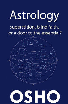 Astrology: Superstition, Blind Faith or a Door to the Essential?