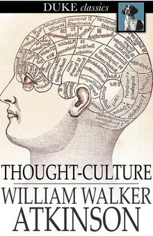 Thought-Culture: Or Practical Mental Training