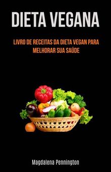 Dieta Vegana: Livro De ReceiaDieta Vegana: Livro De Receitas Da Dieta Vegan Para Melhorar: Livro de receitas veganas para melhorar a sua saúde (inclui batidos e guisados)