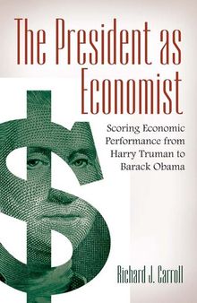 The President as Economist: Scoring Economic Performance from Harry Truman to Barack Obama