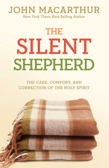 The Silent Shepherd: The Care, Comfort, and Correction of the Holy Spirit