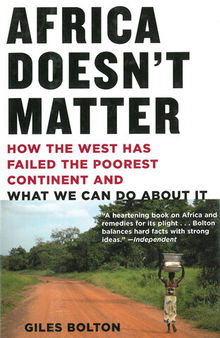 Africa Doesn't Matter: How the West Has Failed the Poorest Continent and What We Can Do about It