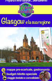 Glasgow e la sua regione: Scoprirete questa bella città di Scozia e la sua regione, storia, tradizioni e cultura, natura e splendidi paesaggi