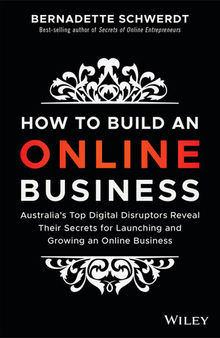 How to Build an Online Business: Australia's Top Digital Disruptors Reveal Their Secrets for Launching and Growing an Online Business