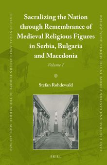 Sacralizing the Nation through Remembrance of Medieval Religious Figures in Serbia, Bulgaria and Macedonia