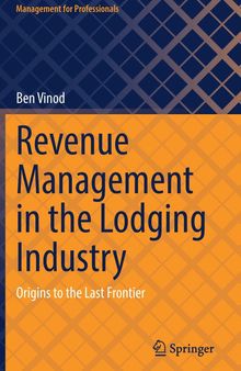 Revenue Management in the Lodging Industry: Origins to the Last Frontier