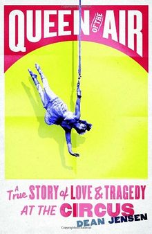 Queen of the Air: A True Story of Love and Tragedy at the Circus