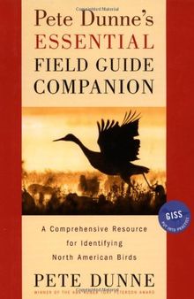 Pete Dunne's Essential Field Guide Companion: A Comprehensive Resource for Identifying North American Birds