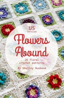 Flowers Abound: 20 Floral Crochet Patterns US Version