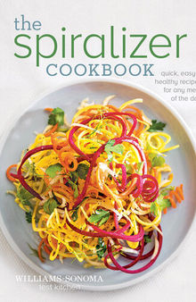 The Spiralizer Cookbook: Quick, Easy & Healthy recipes for any meal