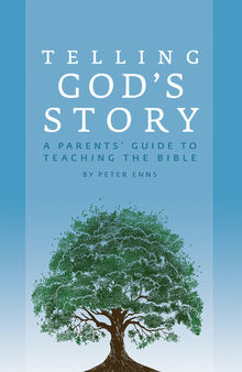 Telling God's Story: A Parents' Guide to Teaching the Bible (Telling God's Story)