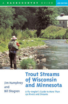 Trout Streams of Wisconsin and Minnesota: An Angler's Guide to More Than 120 Trout Rivers and Streams ()