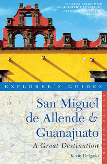 Explorer's Guide San Miguel de Allende & Guanajuato: A Great Destination () (Explorer's Great Destinations)