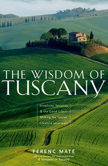 The Wisdom of Tuscany: Simplicity, Security & the Good Life