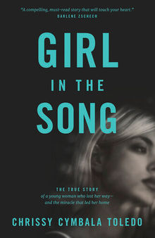 Girl in the Song: The True Story of a Young Woman Who Lost Her Way—and the Miracle That Led Her Home