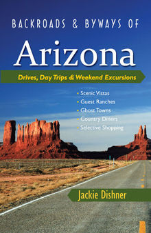 Backroads & Byways of Arizona: Drives, Day Trips & Weekend Excursions