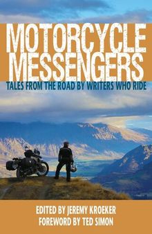 Motorcycle Messengers: Tales from the Road by Writers Who Ride