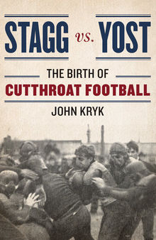 Stagg vs. Yost: The Birth of Cutthroat Football