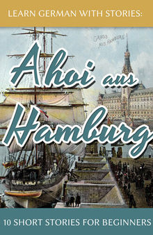 Learn German With Stories: Ahoi aus Hamburg--10 Short Stories For Beginners
