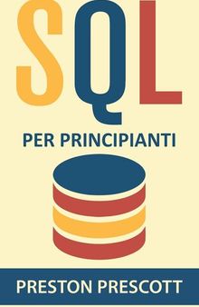 SQL per principianti: imparate l'uso dei database Microsoft SQL Server, MySQL, PostgreSQL e Oracle
