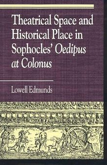 Theatrical Space and Historical Place in Sophocles' Oedipus at Colonus