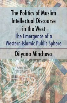 The Politics of Muslim Intellectual Discourse in the West: The Emergence of a Western-Islamic Public Sphere