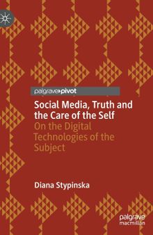 Social Media, Truth and the Care of the Self: On the Digital Technologies of the Subject