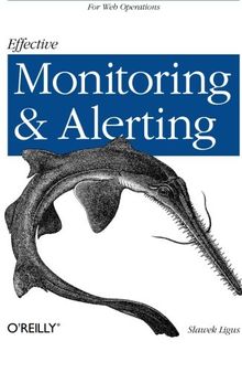 Effective Monitoring and Alerting: For Web Operations