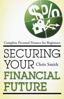 Securing Your Financial Future: Complete Personal Finance for Beginners