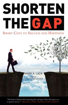 Shorten the Gap: Short Cuts to Success and Happiness